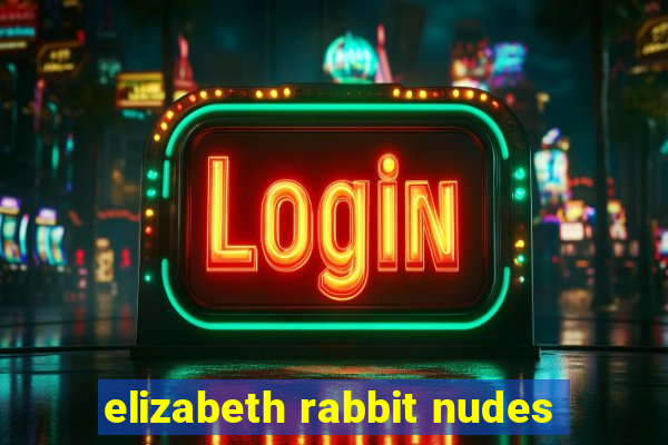 elizabeth rabbit nudes